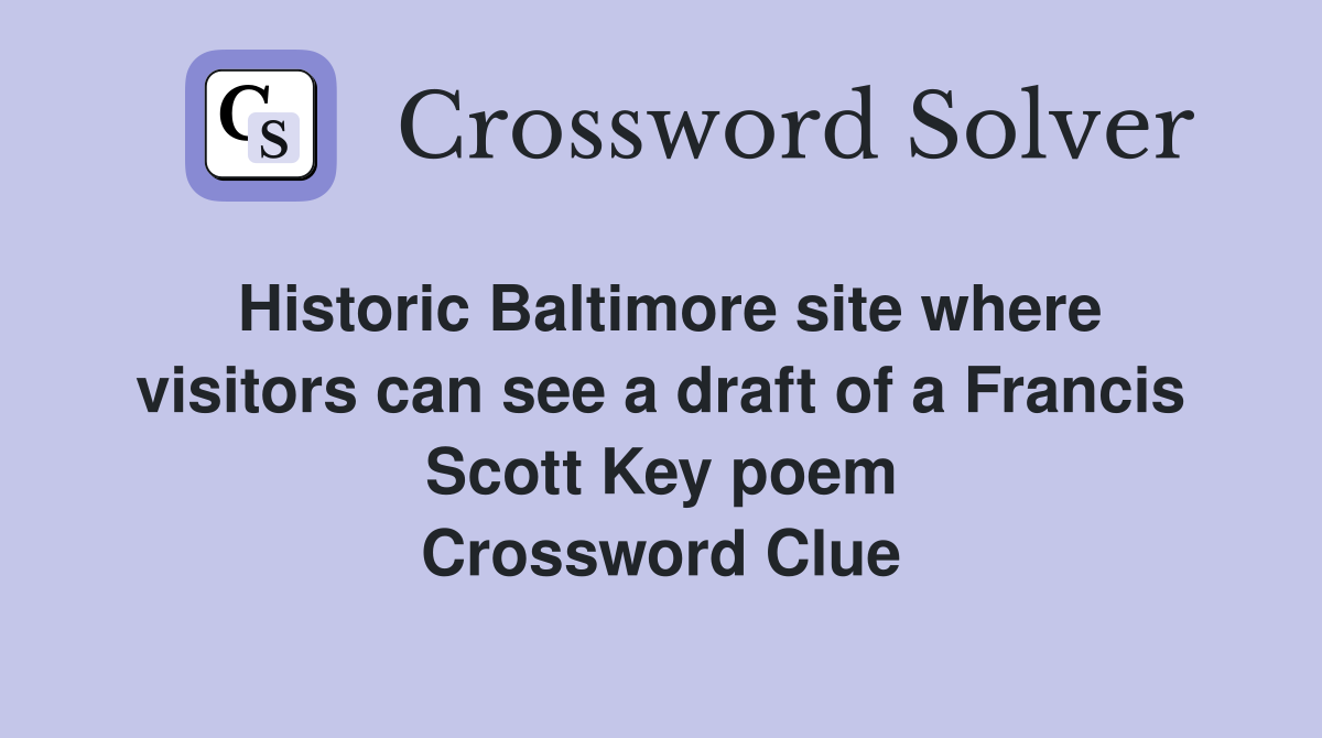 Historic Baltimore site where visitors can see a draft of a Francis Scott Key poem Crossword Clue