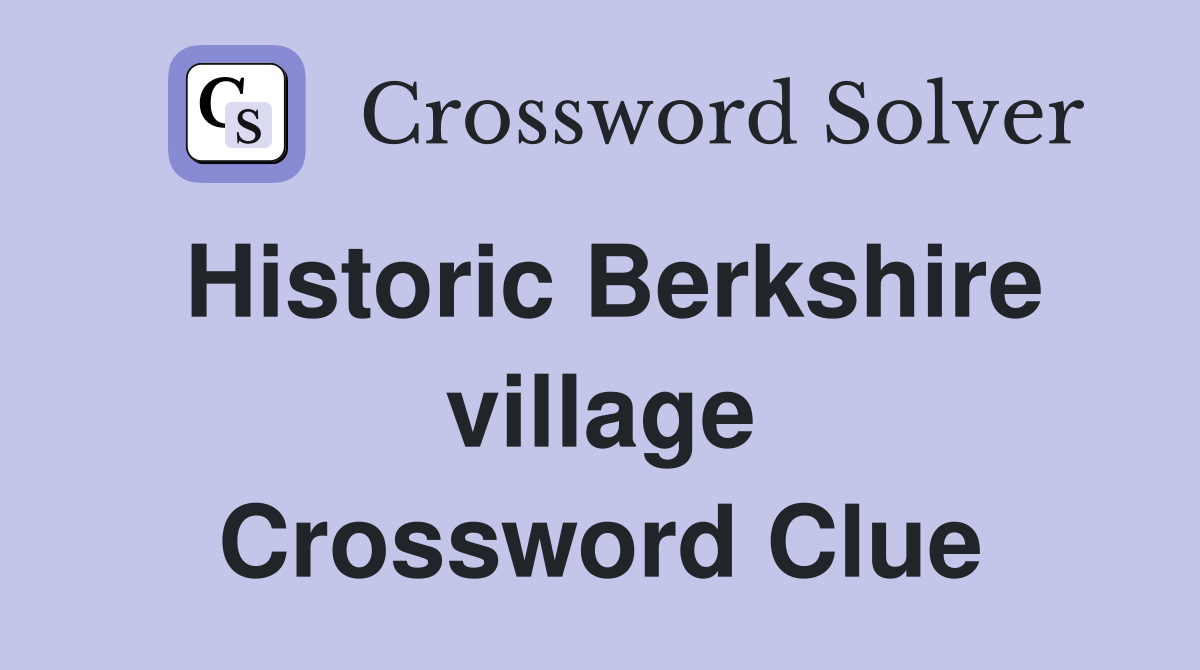 Historic Berkshire village Crossword Clue