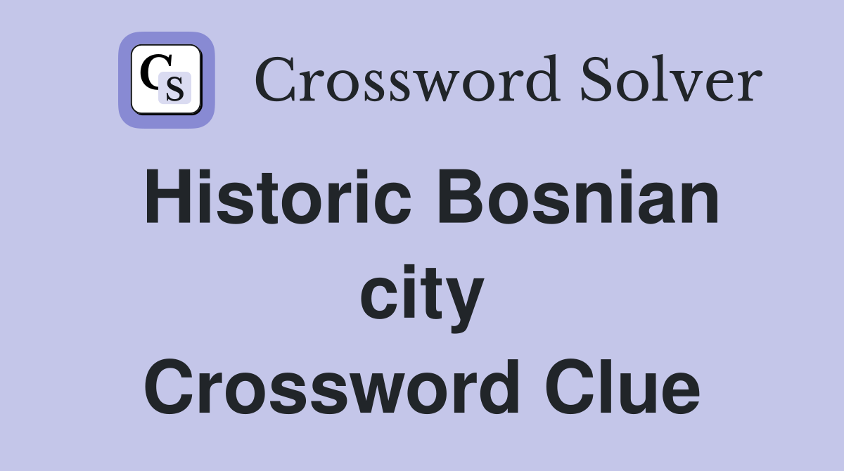 Historic Bosnian city Crossword Clue