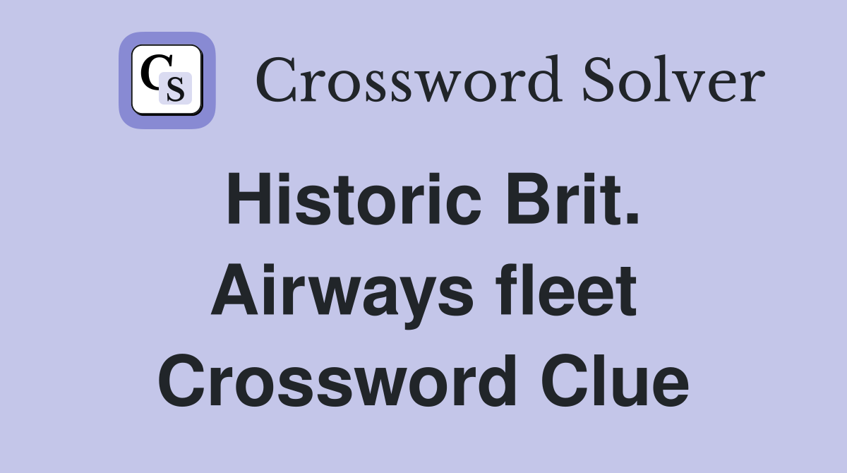 Historic Brit. Airways fleet Crossword Clue