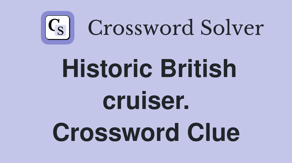 Historic British cruiser. Crossword Clue