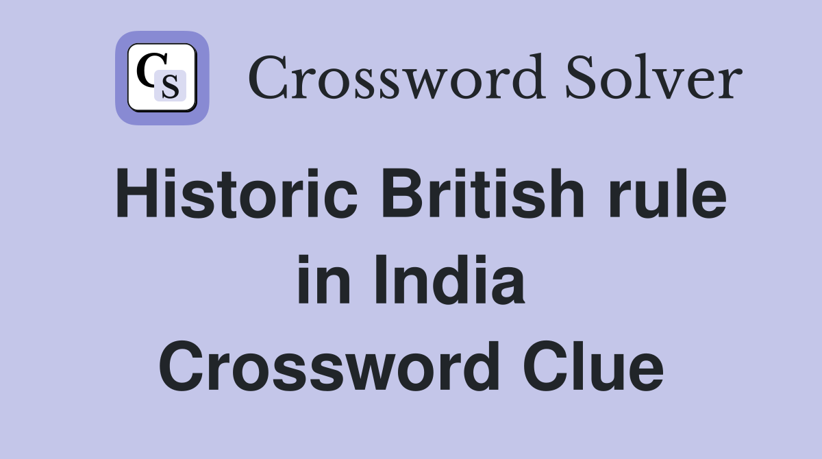 Historic British rule in India Crossword Clue