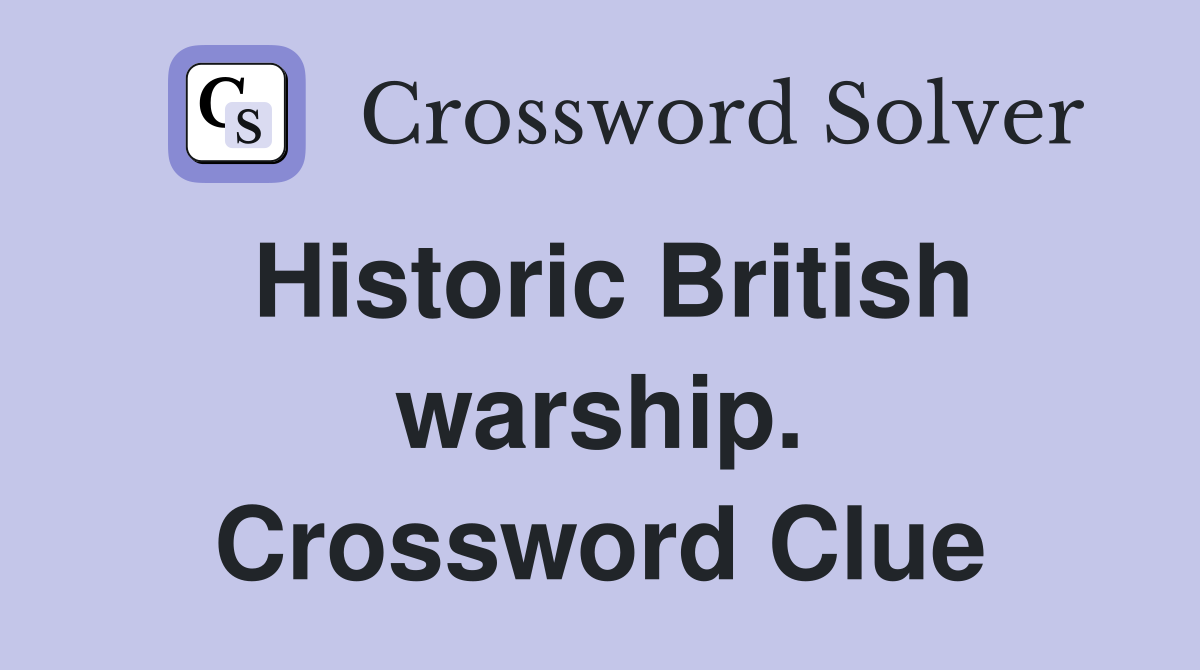 Historic British warship. Crossword Clue
