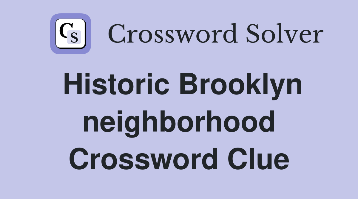Historic Brooklyn neighborhood Crossword Clue