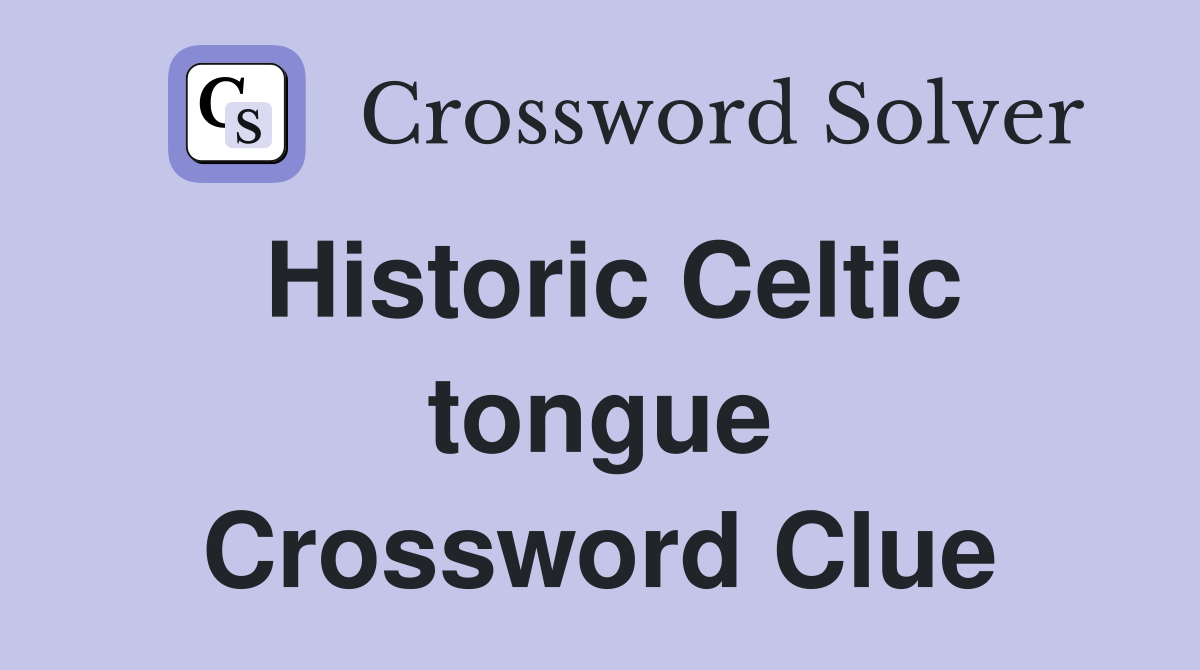 Historic Celtic tongue Crossword Clue