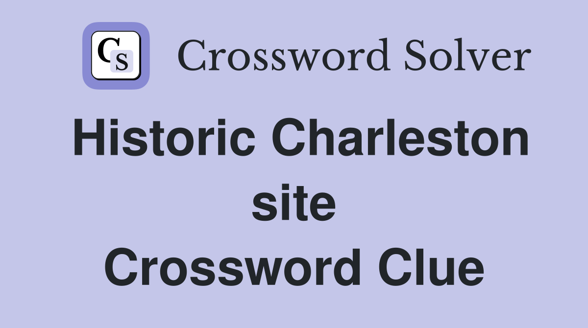 Historic Charleston site Crossword Clue