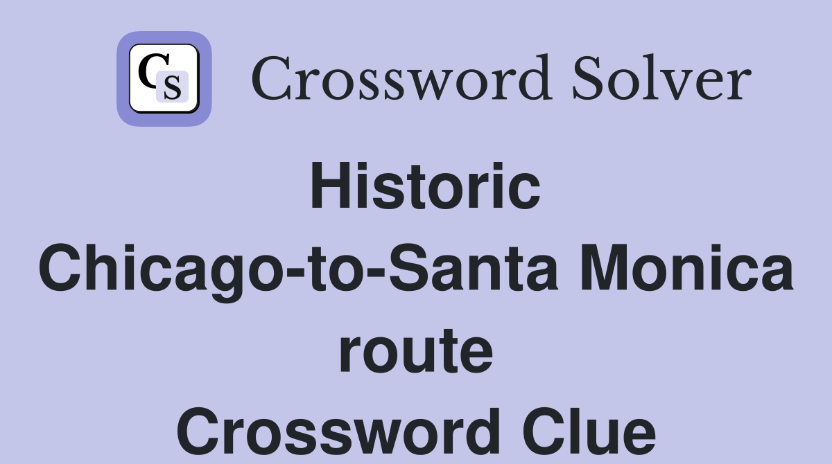 Historic Chicago-to-Santa Monica route Crossword Clue