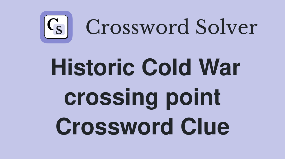 Historic Cold War crossing point Crossword Clue