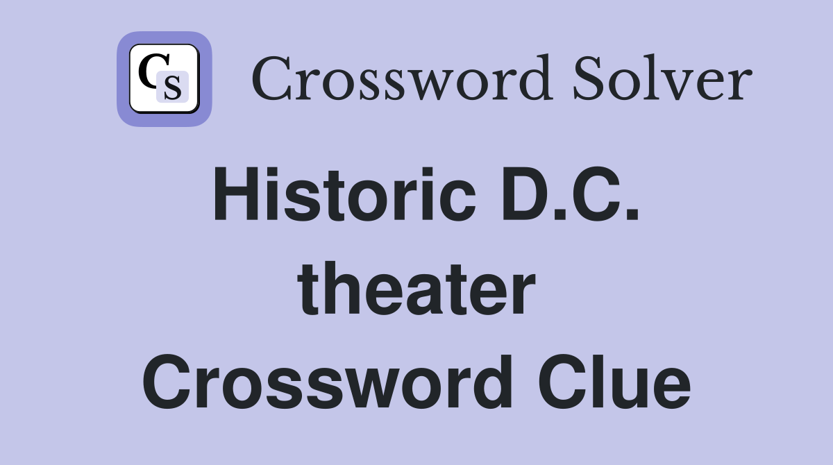 Historic D.C. theater Crossword Clue