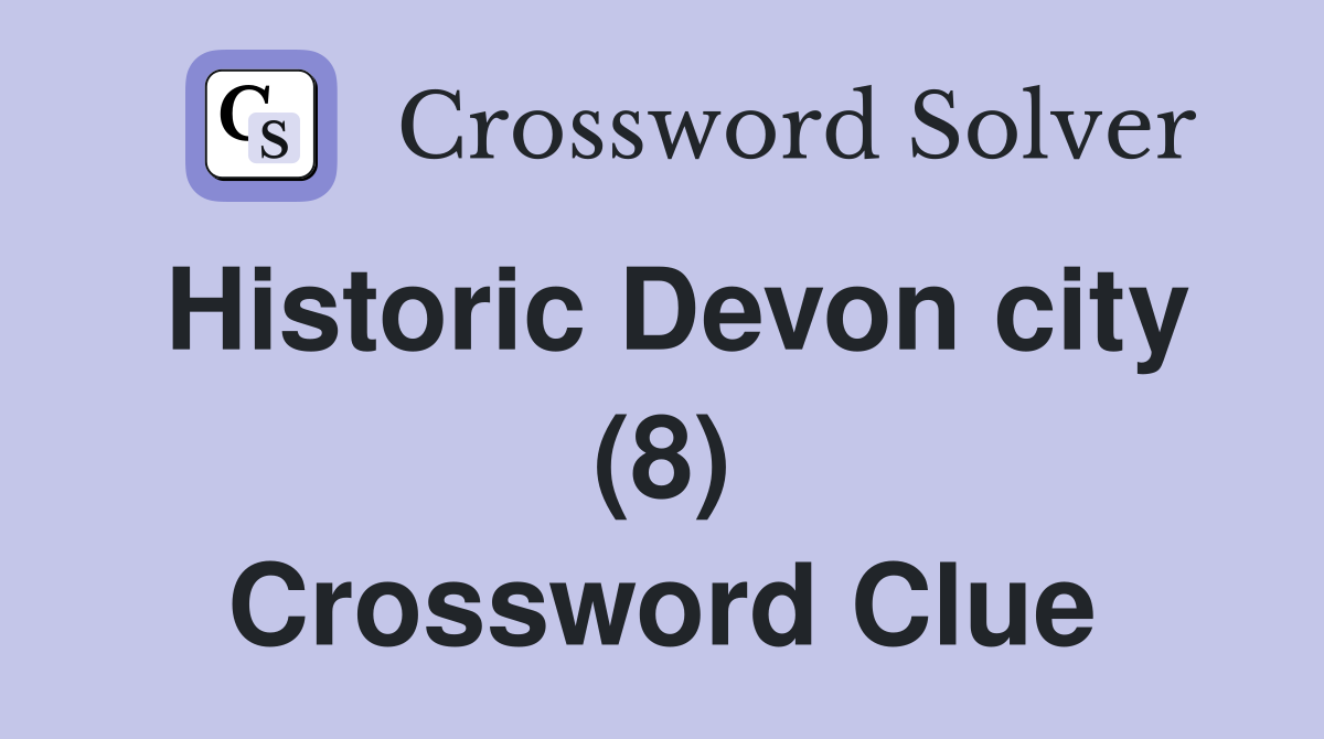 Historic Devon city (8) Crossword Clue
