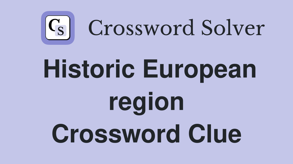Historic European region Crossword Clue