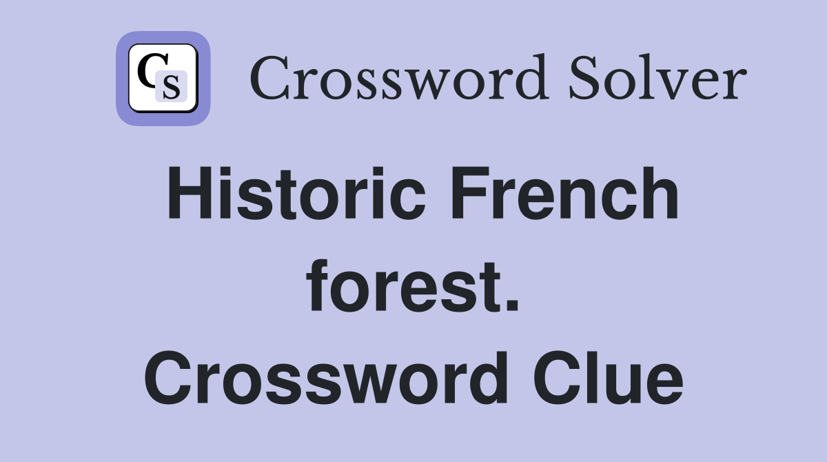 Historic French forest. Crossword Clue