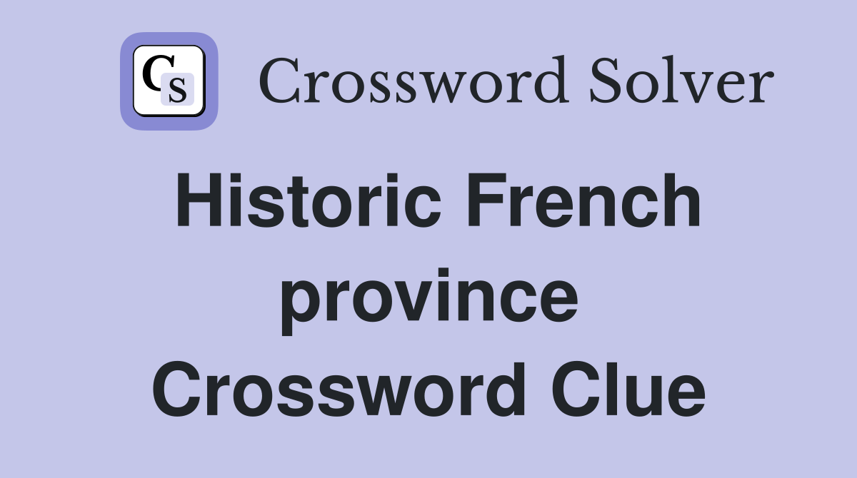 Historic French province Crossword Clue