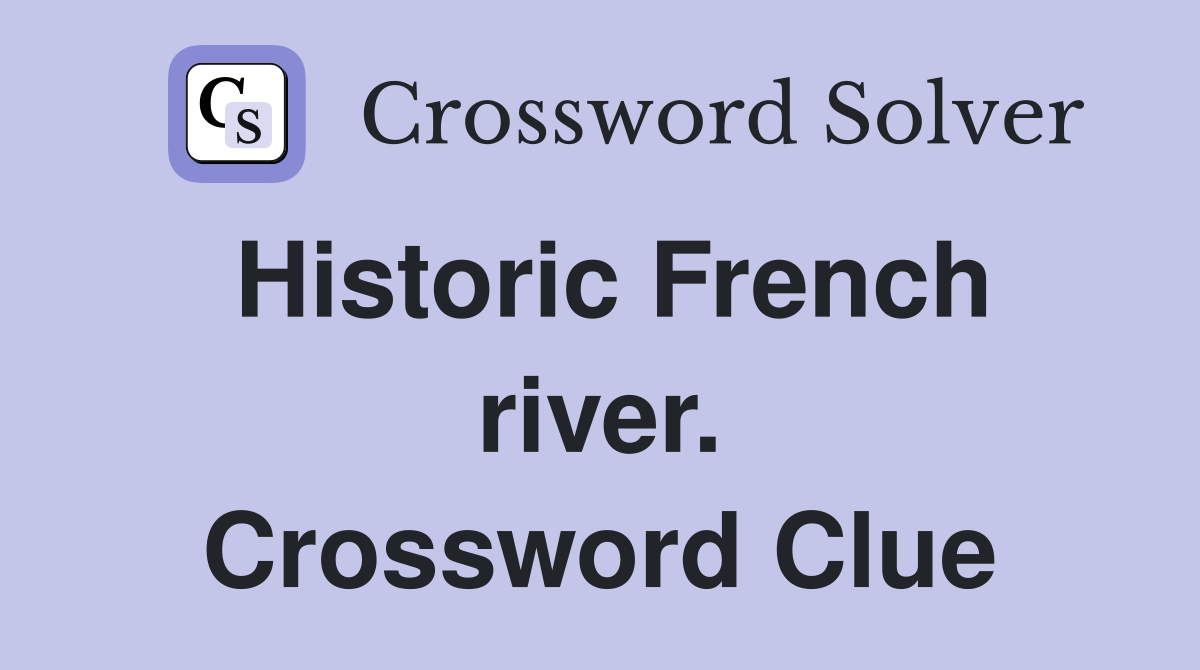 Historic French river. Crossword Clue