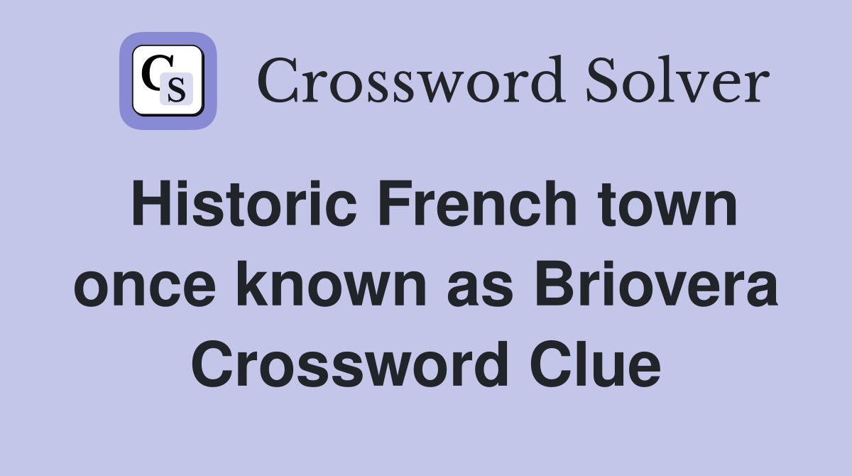 Historic French town once known as Briovera Crossword Clue