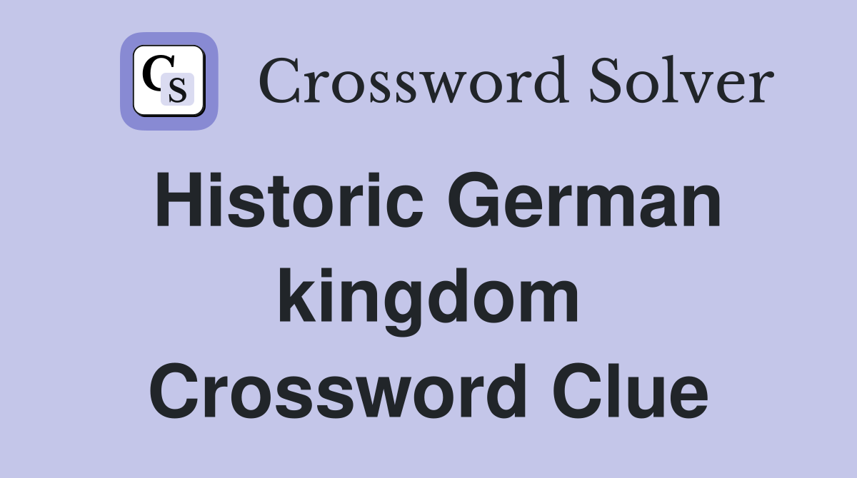 Historic German kingdom Crossword Clue