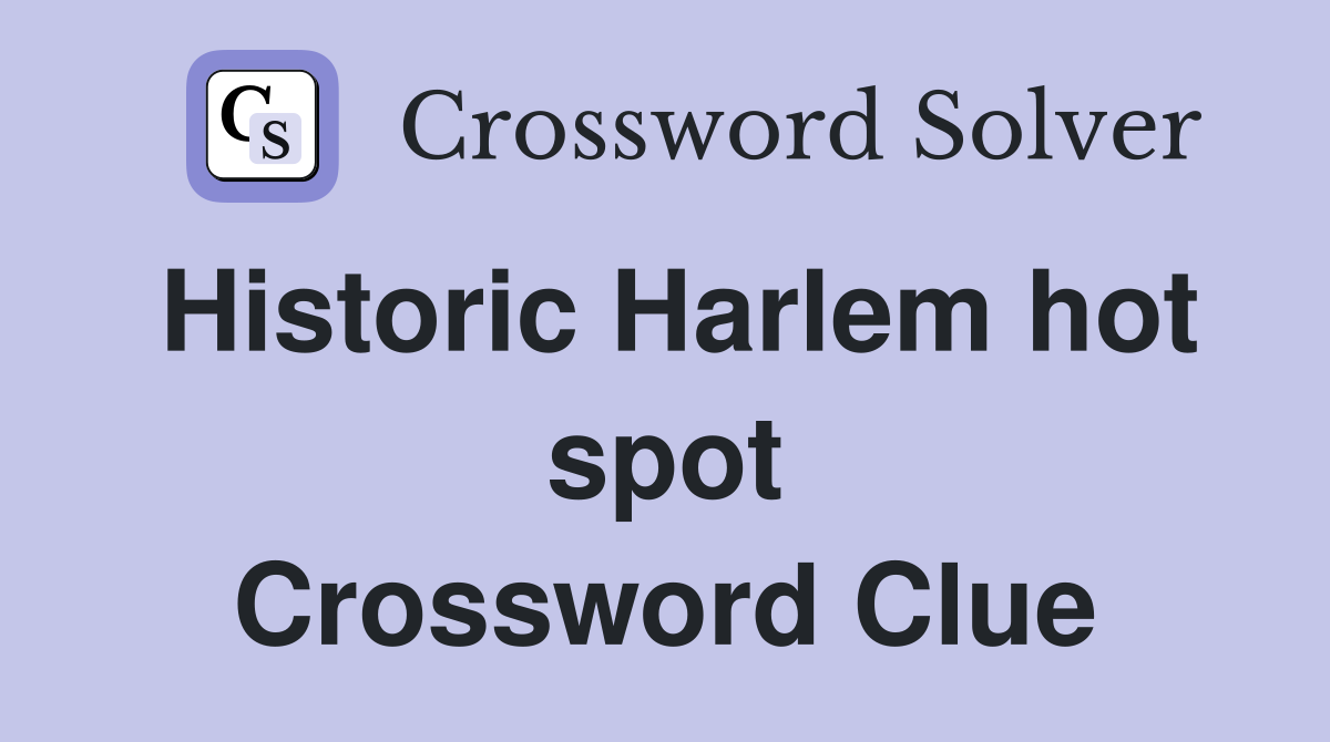 Historic Harlem hot spot Crossword Clue