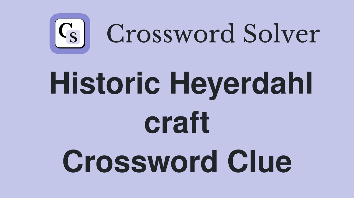 Historic Heyerdahl craft Crossword Clue