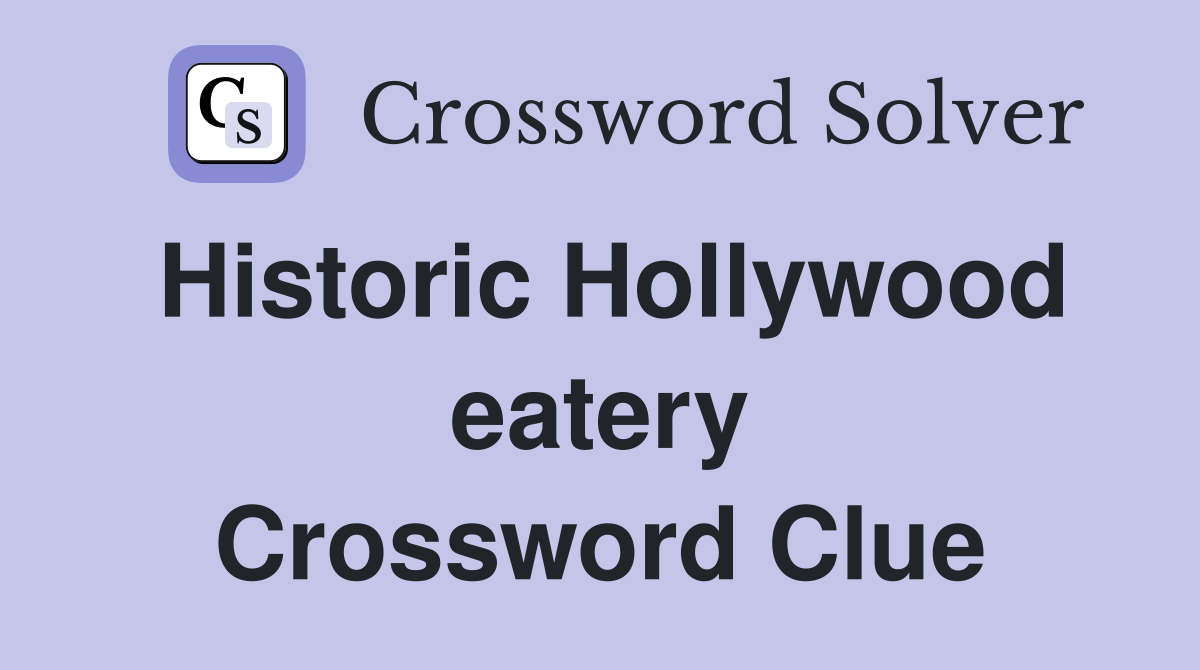 Historic Hollywood eatery Crossword Clue