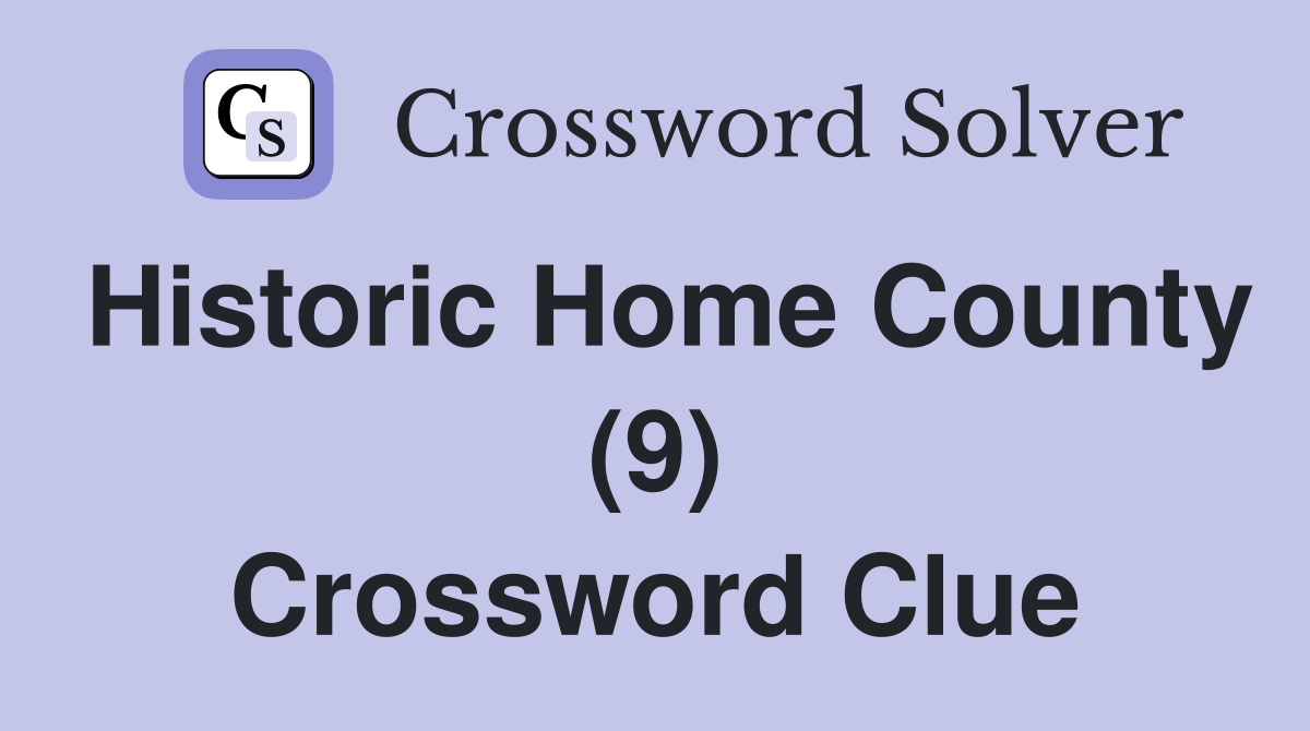 Historic Home County (9) Crossword Clue
