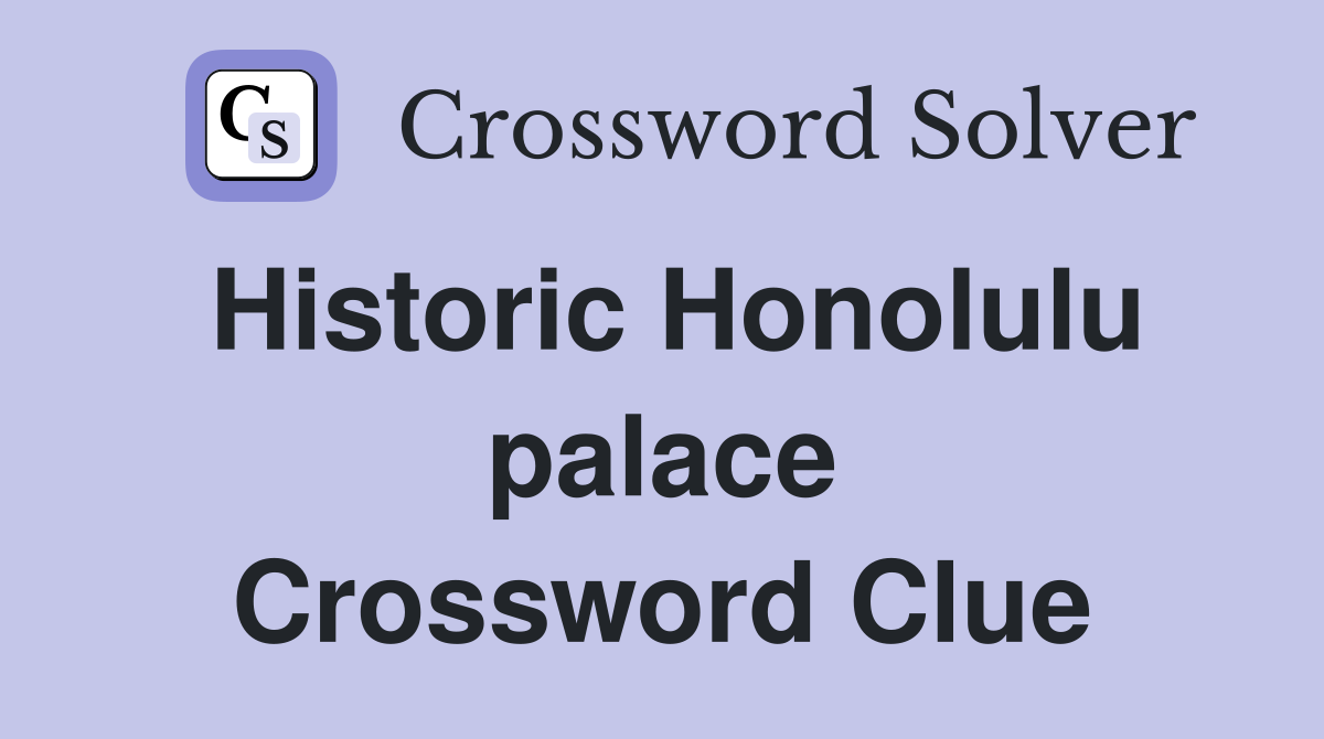 Historic Honolulu palace Crossword Clue