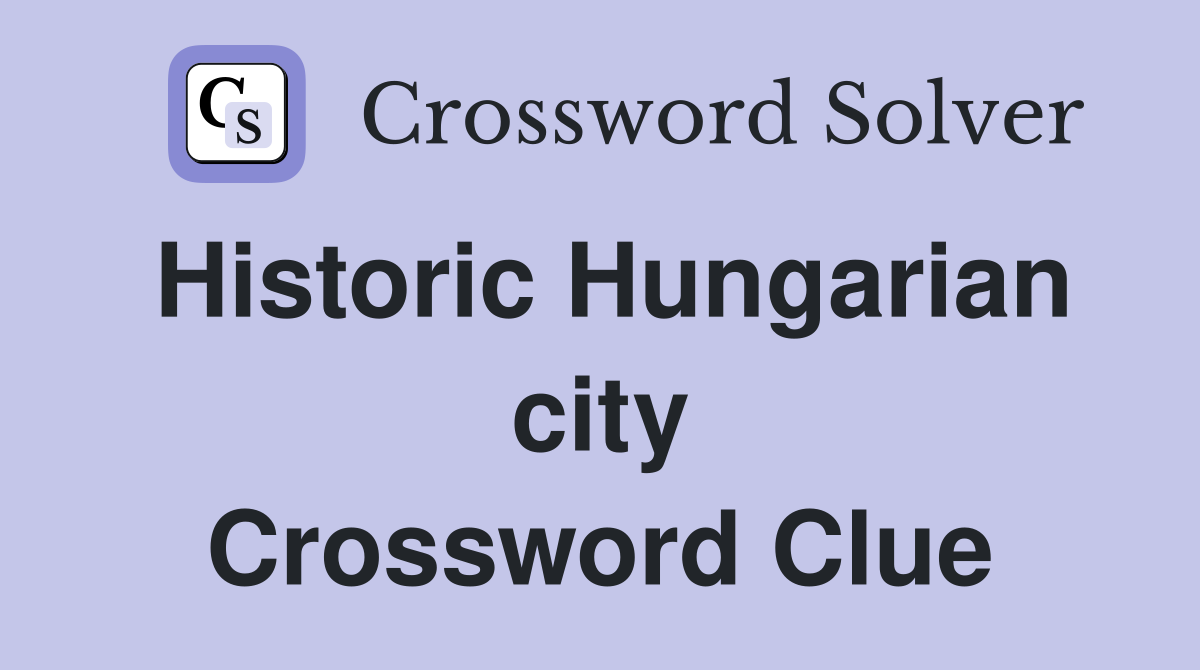 Historic Hungarian city Crossword Clue