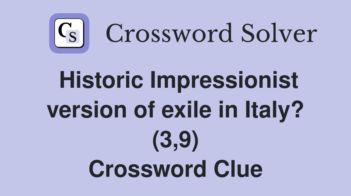 Historic Impressionist version of exile in Italy? (3,9) Crossword Clue