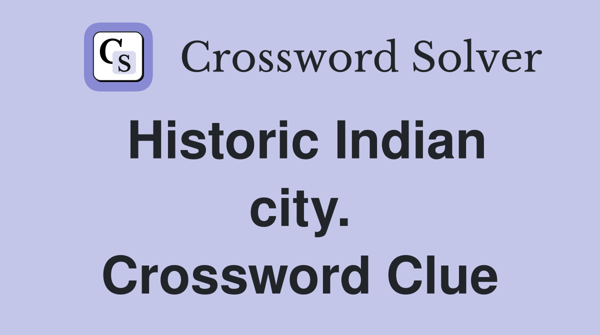 Historic Indian city. Crossword Clue
