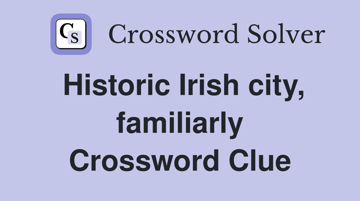 Historic Irish city, familiarly Crossword Clue