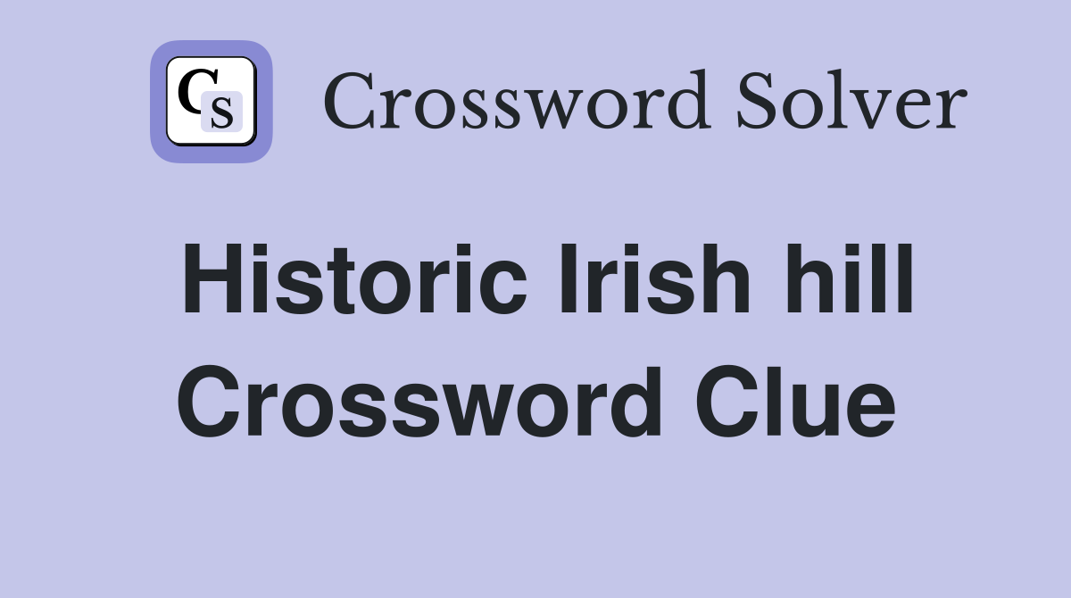 Historic Irish hill Crossword Clue
