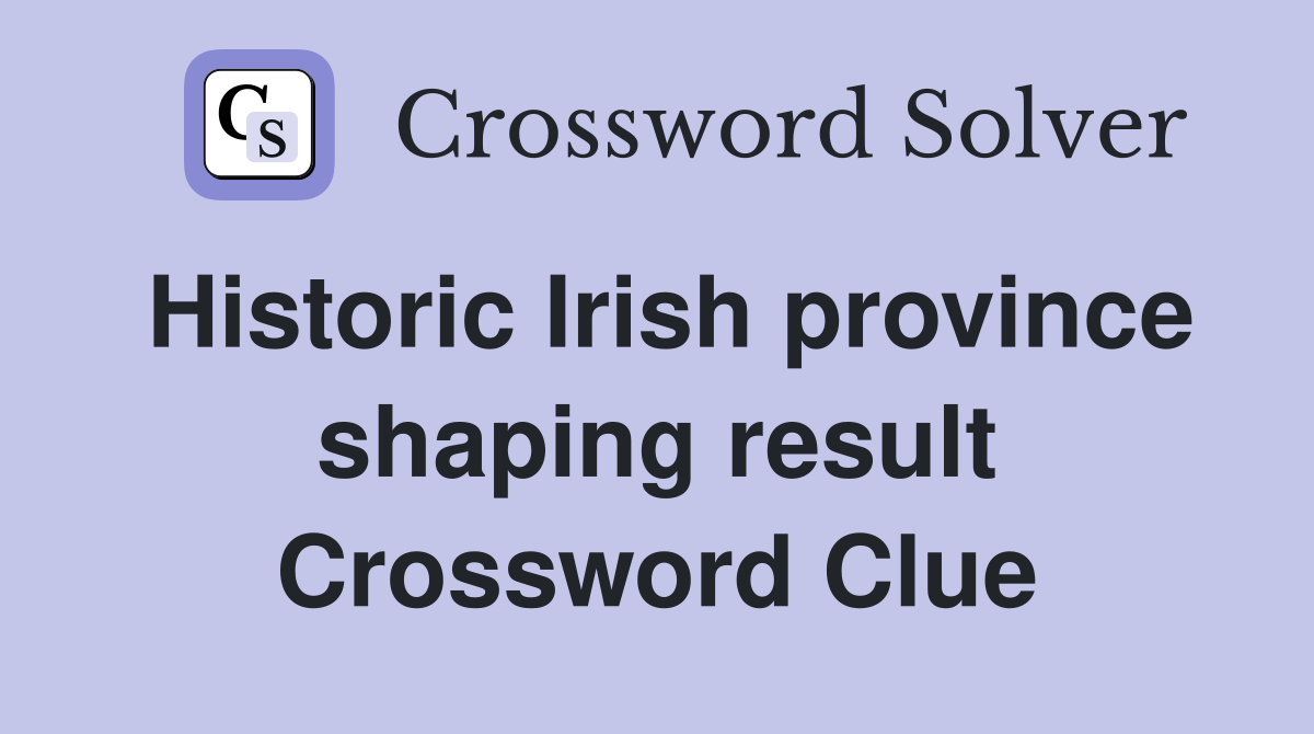 Historic Irish province shaping result Crossword Clue