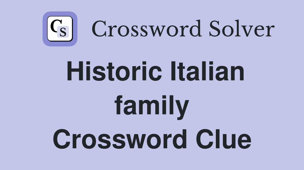 Historic Italian family Crossword Clue