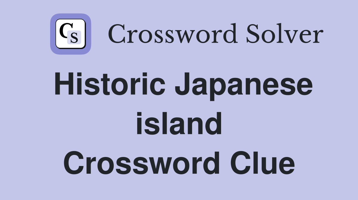 Historic Japanese island Crossword Clue