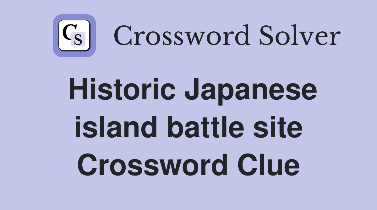 Historic Japanese island battle site Crossword Clue