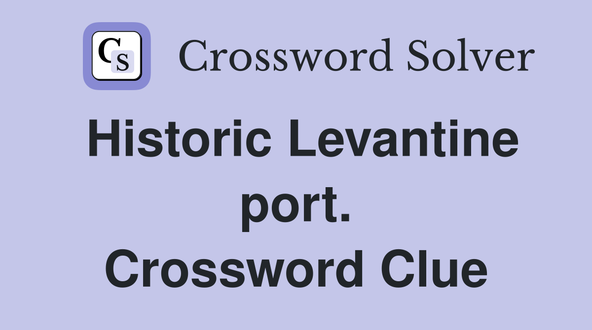 Historic Levantine port. Crossword Clue