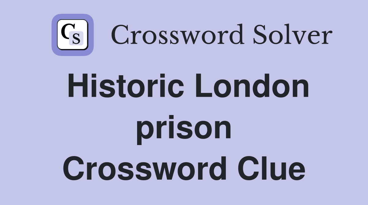 Historic London prison Crossword Clue