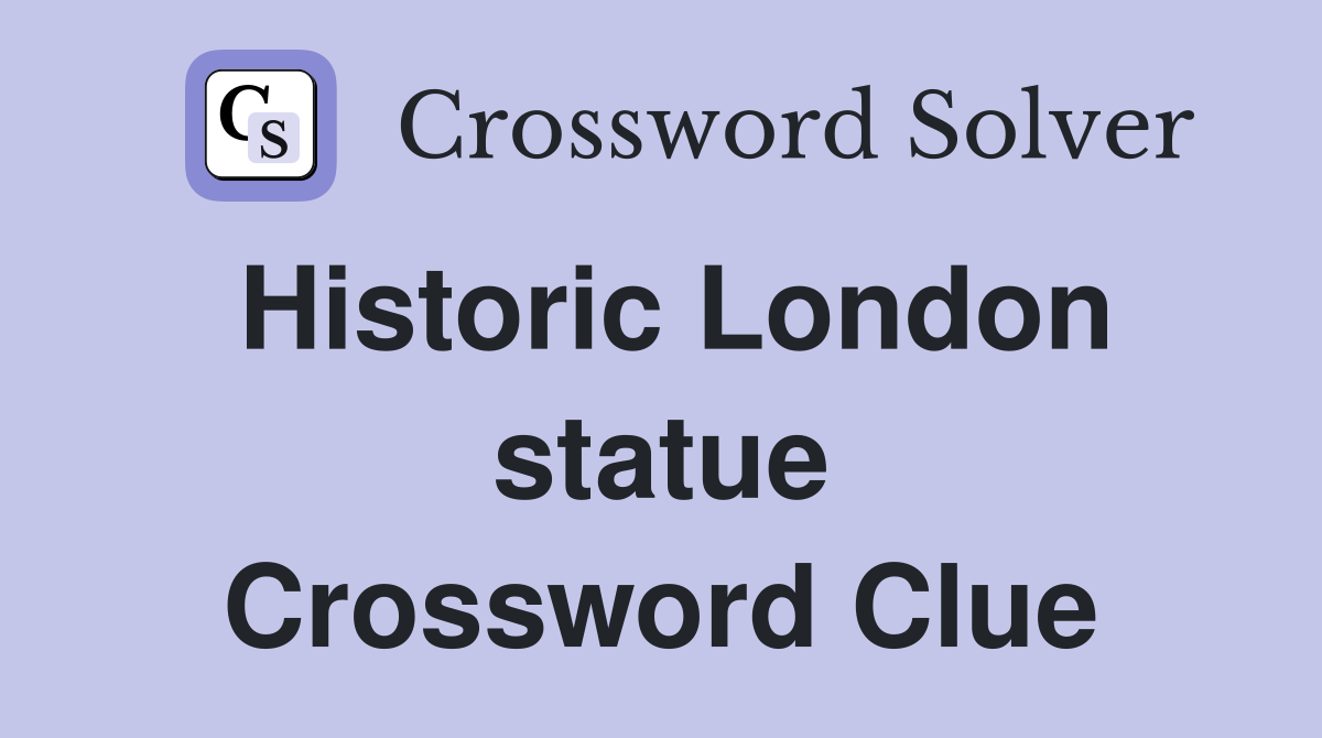 Historic London statue Crossword Clue
