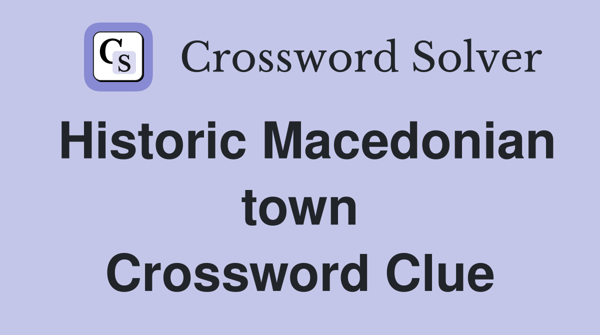Historic Macedonian town Crossword Clue