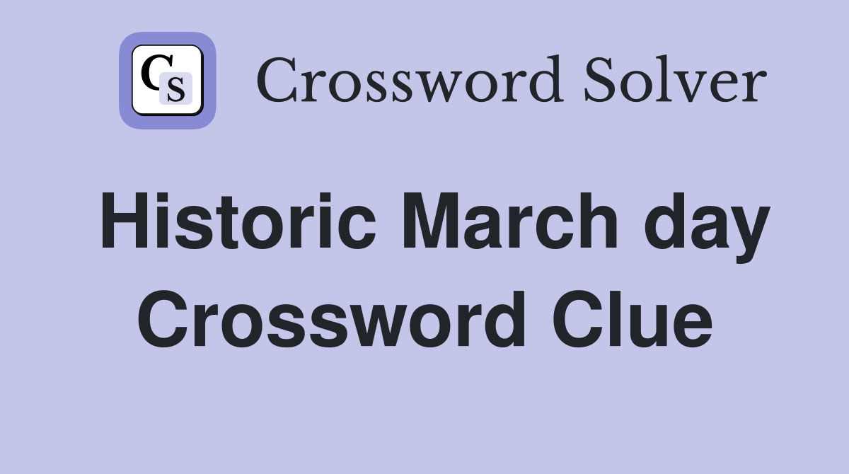 Historic March day Crossword Clue