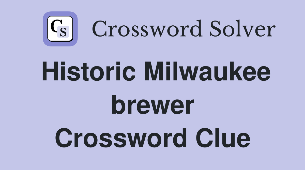 Historic Milwaukee brewer Crossword Clue