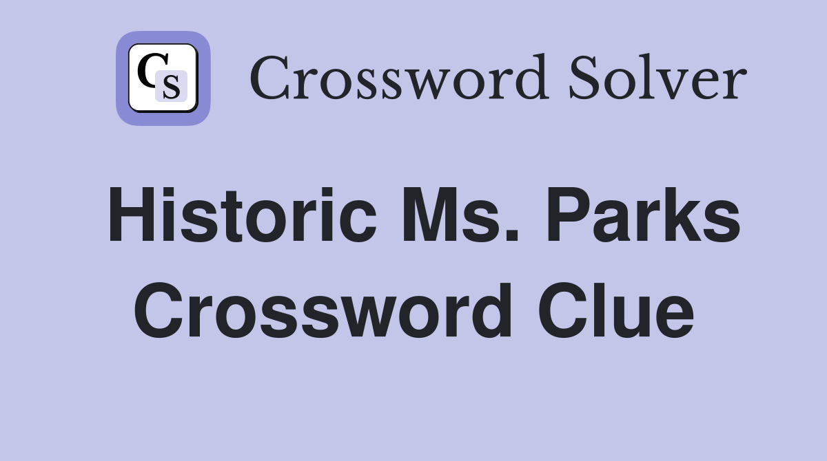 Historic Ms. Parks Crossword Clue