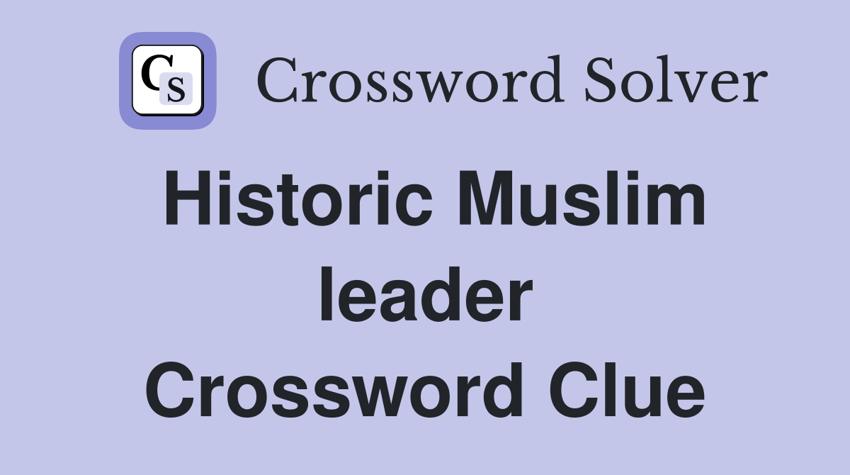 Historic Muslim leader Crossword Clue
