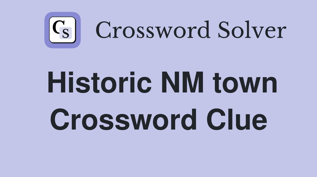Historic NM town Crossword Clue