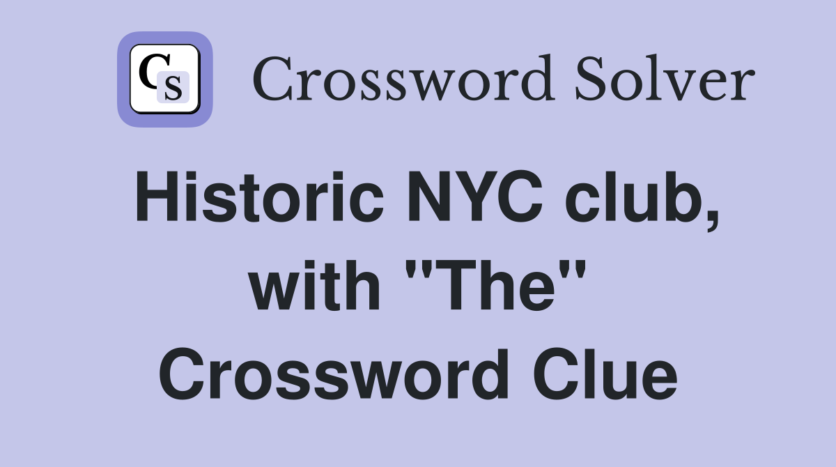 Historic NYC club, with "The" Crossword Clue