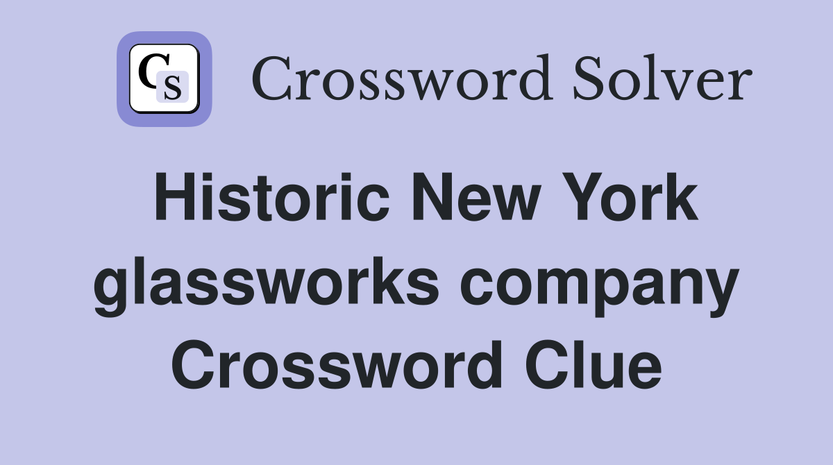 Historic New York glassworks company Crossword Clue