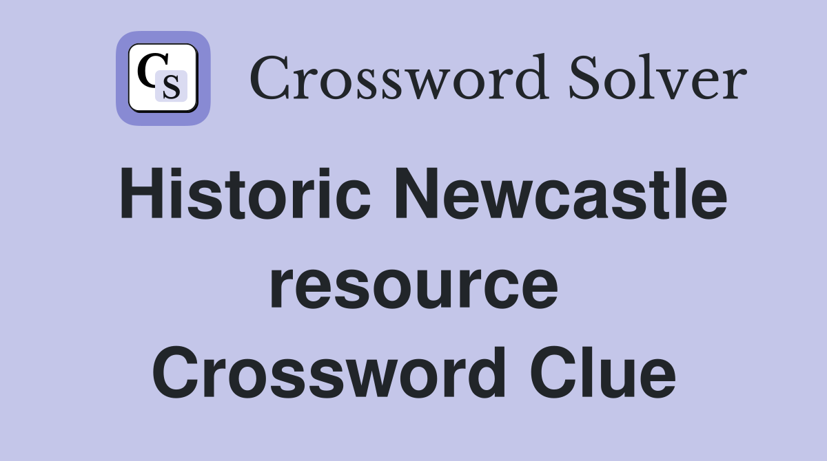Historic Newcastle resource Crossword Clue