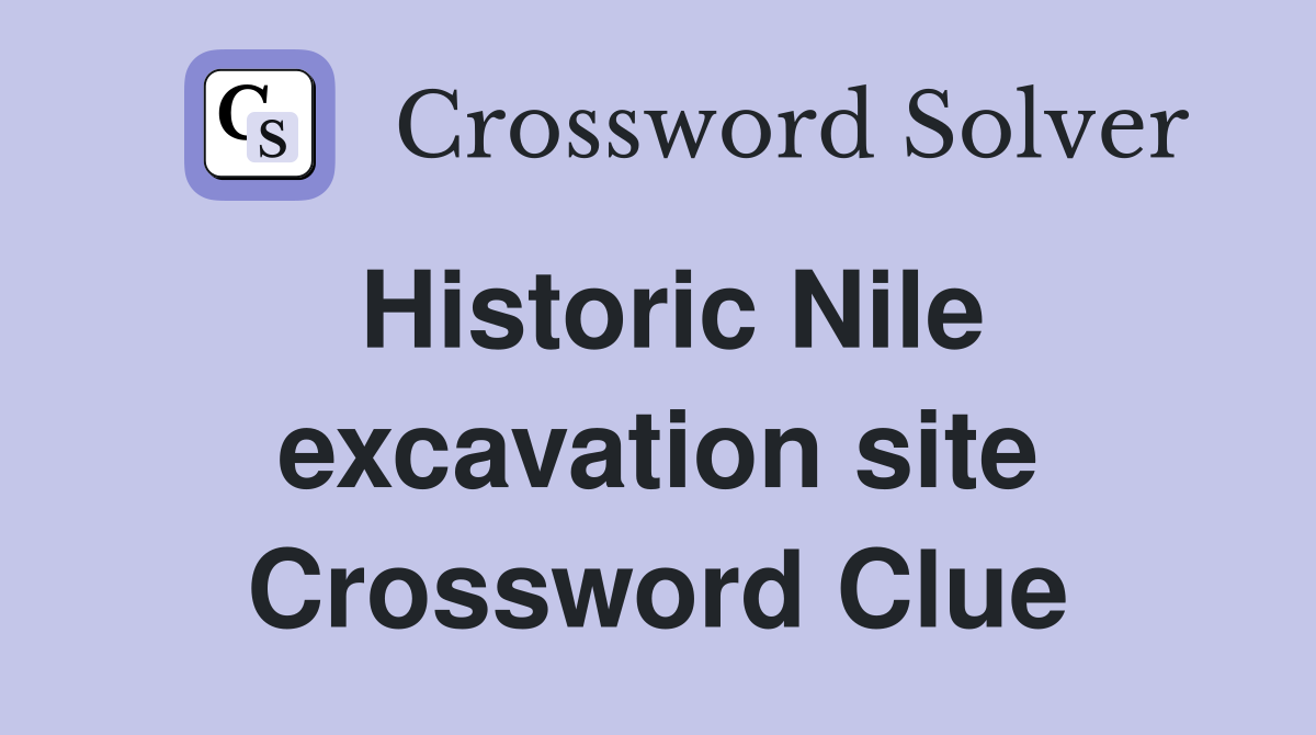 Historic Nile excavation site Crossword Clue