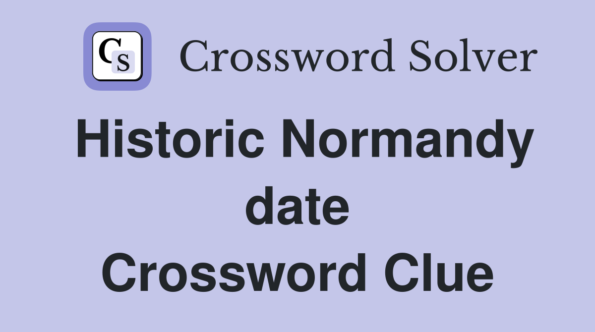 Historic Normandy date Crossword Clue