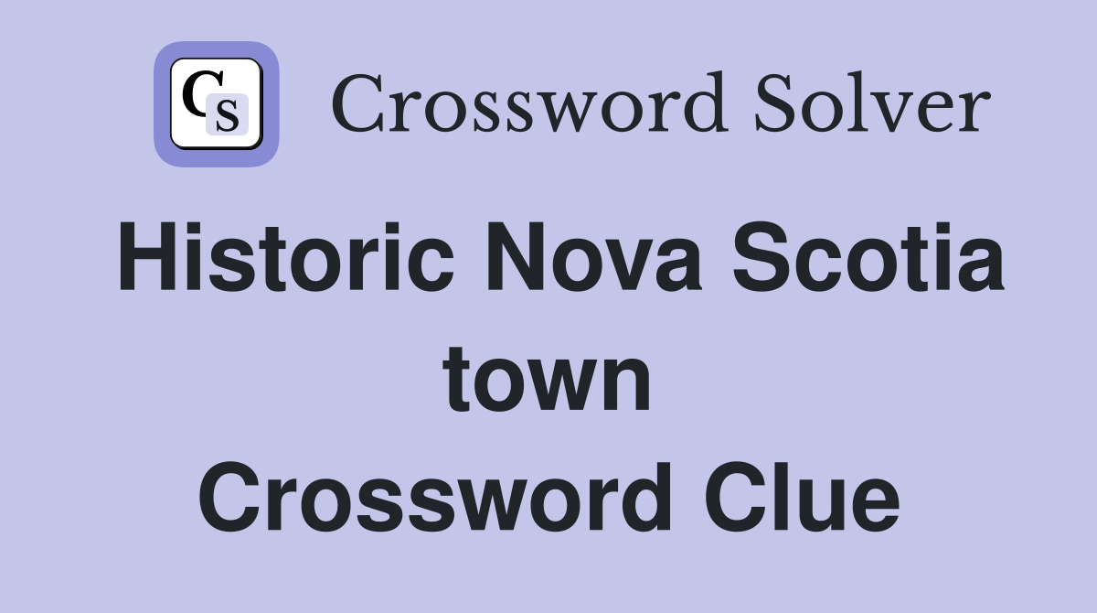 Historic Nova Scotia town Crossword Clue