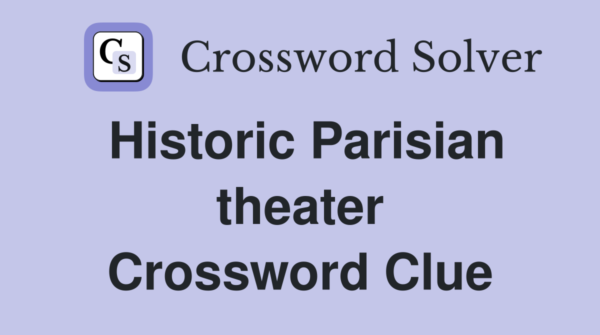 Historic Parisian theater Crossword Clue